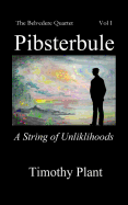 Pibsterbule: A String of Unlikelihoods