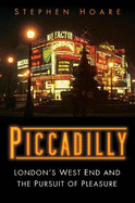 Piccadilly: London's West End and the Pursuit of Pleasure