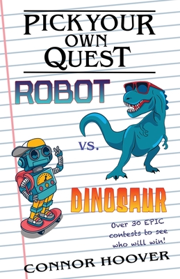 Pick Your Own Quest: Robot vs. Dinosaur - Hoover, Connor