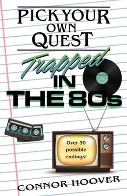 Pick Your Own Quest: Trapped in the 80s - Hoover, Connor