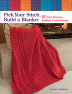 Pick Your Stitch, Build a Blanket: 80 Knit Stitches, Endless Combinations
