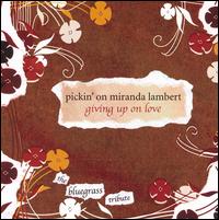 Pickin' on Miranda Lambert: Giving Up on Love - Various Artists