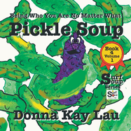 Pickle Soup: Being Who You Are No Matter What Book 4 Volume 1