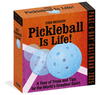 Pickleball is Life! Page-a-Day Calendar 2025: Trivia, Tips, and Wisdom for the World's Greatest Sport