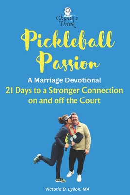 Pickleball Passion A Marriage Devotional: 21 Days to a Stronger Connection on and off the Court - Lydon, Victoria D