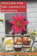 Pickling for the absolute beginner: The perfect starter book to get you pickling as soon as possible. This is a simple, non-complicated book designed and structured to help the complete beginner with a desire to start pickling.