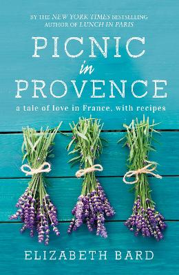Picnic in Provence: A Tale of Love in France, with Recipes - Bard, Elizabeth