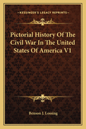 Pictorial History Of The Civil War In The United States Of America V1