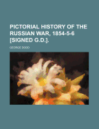 Pictorial History of the Russian War, 1854-5-6 [Signed G.D.].