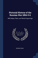 Pictorial History of the Russian War 1854-5-6: With Maps, Plans, and Wood Engravings