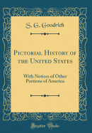 Pictorial History of the United States: With Notices of Other Portions of America (Classic Reprint)