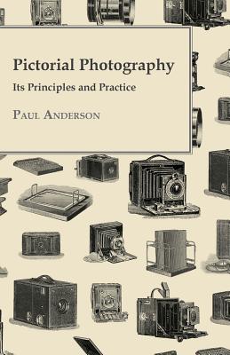 Pictorial Photography - Its Principles And Practice - Anderson, Paul, Mr.
