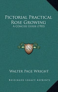 Pictorial Practical Rose Growing: A Concise Guide (1902)