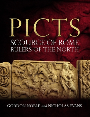 Picts: Scourge of Rome, Rulers of the North - Noble, Gordon, and Evans, Nicholas