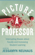 Picture a Professor: Interrupting Biases about Faculty and Increasing Student Learning