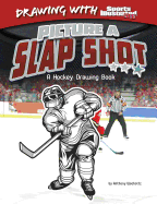 Picture a Slap Shot: A Hockey Drawing Book