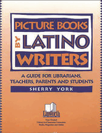 Picture Books by Latino Writers: A Guide for Librarians, Teachers, Parents, and Students