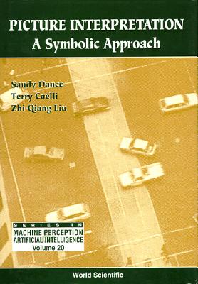 Picture Interpretation: A Symbolic Approach - Caelli, Terry Michael (Editor), and Liu, Zhi-Qiang, and Dance, Sandy