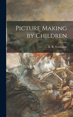 Picture Making by Children - Tomlinson, R R (Reginald Robert) 1 (Creator)