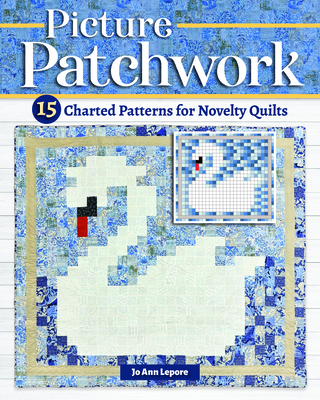 Picture Patchwork: 15 Charted Patterns for Novelty Quilts - Lepore, Jo Ann