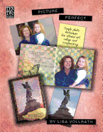 Picture Perfect: Simple Photo Techniques For Altered Art, Collage and Scrapbooking - Vollrath, Lisa