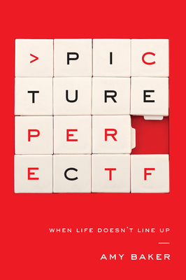 Picture Perfect: When Life Doesn't Line Up - Baker, Amy
