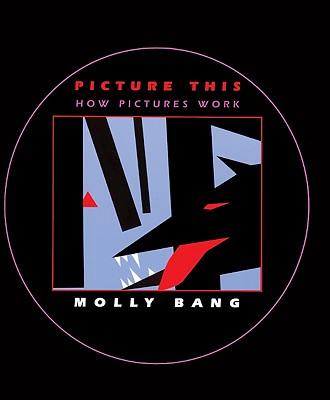 Picture This: How Pictures Work - Bang, Molly