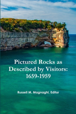 Pictured Rocks as Described by Visitors: 1659-1959 - Magnaghi, Russell M.