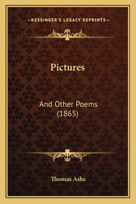 Pictures: And Other Poems (1865) - Ashe, Thomas