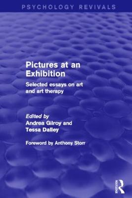 Pictures at an Exhibition (Psychology Revivals): Selected Essays on Art and Art Therapy - Gilroy, Andrea, Dr. (Editor), and Dalley, Tessa (Editor)