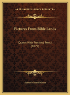 Pictures from Bible Lands: Drawn with Pen and Pencil (1879)