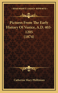 Pictures from the Early History of Venice, A.D. 403-1205 (1874)