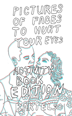 Pictures of Faces to Hurt your Eyes: Activity Book Edition! - Bartels, Michael