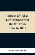 Pictures of Indian Life Sketched with the Pen From 1852 to 1881.