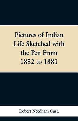 Pictures of Indian Life Sketched with the Pen From 1852 to 1881. - Cust, Robert Needham