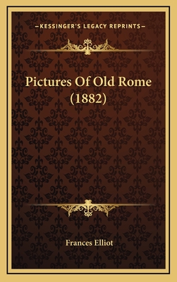 Pictures of Old Rome (1882) - Elliot, Frances