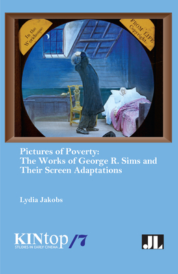 Pictures of Poverty: The Works of George R. Sims and Their Screen Adaptations - Jakobs, Lydia