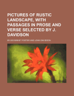 Pictures of Rustic Landscape, with Passages in Prose and Verse Selected by J. Davidson