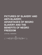Pictures of Slavery and Anti-Slavery, Advantages of Negro Slavery and the Benefits of Negro Freedom