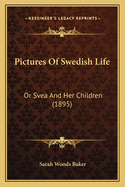 Pictures of Swedish Life: Or Svea and Her Children (1895)