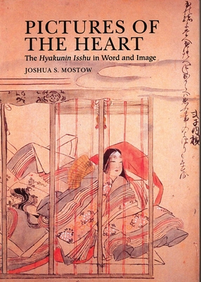 Pictures of the Heart: The Hyakunin Isshu in Word and Image - Mostow, Joshua S