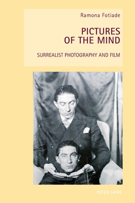 Pictures of the Mind: Surrealist Photography and Film - Everett, Wendy, and Handyside, Fiona, and Fotiade, Ramona