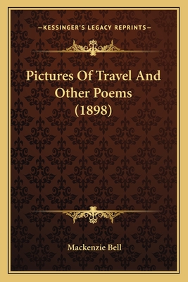 Pictures Of Travel And Other Poems (1898) - Bell, MacKenzie