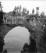 Picturesque Mackinac: The Photographs of William H. Gardiner, 1896-1915