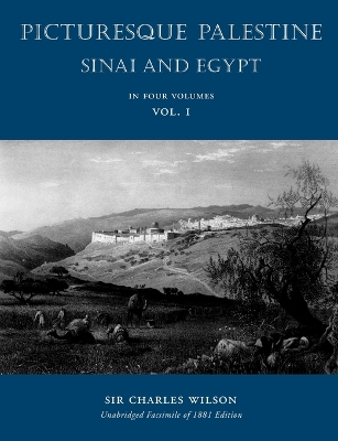 Picturesque Palestine: Sinai and Egypt: Volume I - Wilson, Charles, Dr., MD