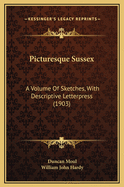 Picturesque Sussex: A Volume of Sketches, with Descriptive Letterpress (1903)