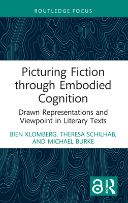 Picturing Fiction through Embodied Cognition: Drawn Representations and Viewpoint in Literary Texts - Klomberg, Bien, and Schilhab, Theresa, and Burke, Michael