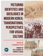 Picturing Identities and Ideologies in Modern Korea: Transnational Perspectives for Visual Culture