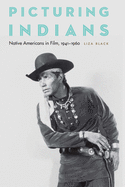 Picturing Indians: Native Americans in Film, 1941-1960