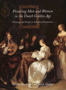 Picturing Men and Women in the Dutch Golden Age: Paintings and People in Historical Perspectiv